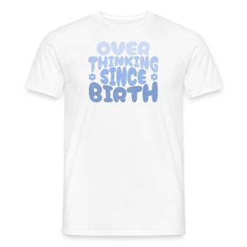 Overthinking since birth in blau - Männer T-Shirt - Weiß - Vorne - AI Model Male 178 dark (178cm)
