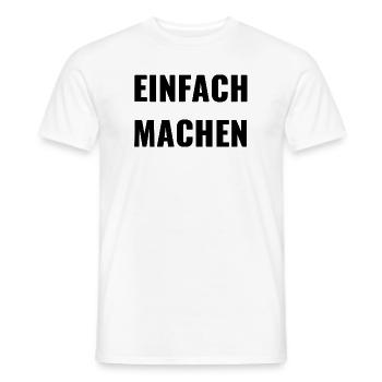 EINFACH MACHEN - MOTIVATION - MOTTO - PAROLE - Männer T-Shirt - Weiß - Vorne - AI Model Male 178 dark (178cm)
