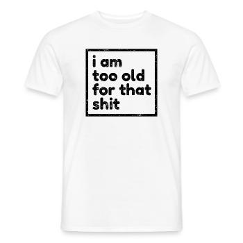 Too Old Age Funny Birthday Sayings Funny Fun - Men's T-Shirt - white - Front - AI Model Male 178 dark (178cm)