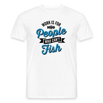 Work is for people who can't fish - Men's T-Shirt - white - Front - AI Model Male 178 dark (178cm)