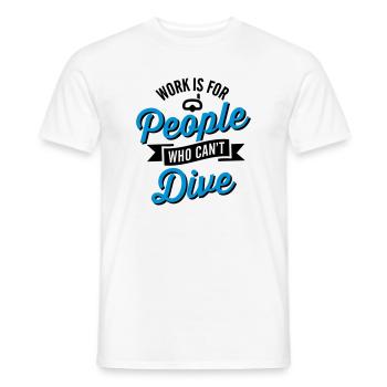 Work is for people who can't dive - Men's T-Shirt - white - Front - AI Model Male 178 dark (178cm)