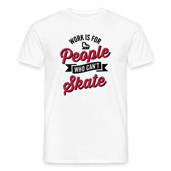Work is for people who can't Eis skate - Männer T-Shirt - Weiß - Vorne - AI Model Male 178 dark (178cm)