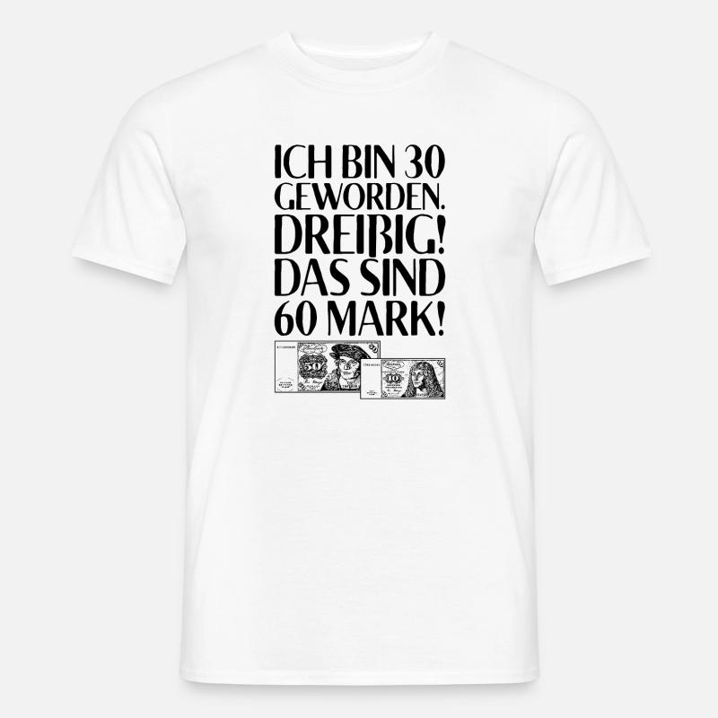 Ich Bin 30 Dreißig Das Sind 60 Mark 30. Geburtstag - Männer T-Shirt - Weiß