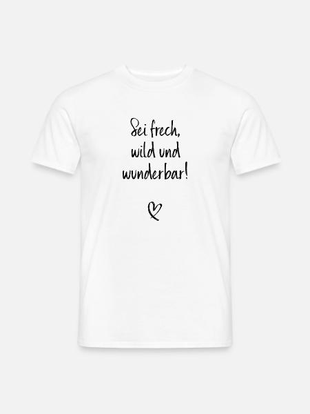 Sei Frech Wild Und Wunderbar Lebensmotto Glücklich - Männer T-Shirt - Weiß