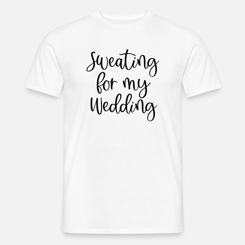 Sweating For My Wedding - Männer T-Shirt - Weiß