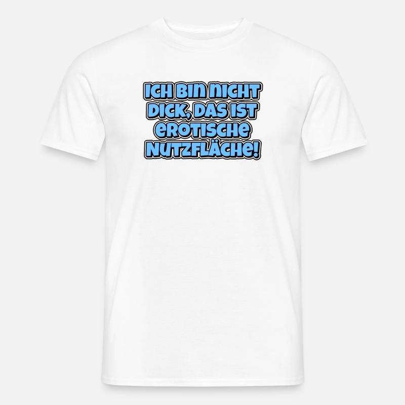 Ich bin nicht dick, das ist erotische Nutzfläche! - Männer T-Shirt - Weiß