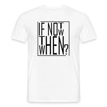 Wenn nicht jetzt, wann dann? IF NOT NOW THEN WHEN - Männer T-Shirt - Weiß - Vorne - AI Model Male 178 dark (178cm)