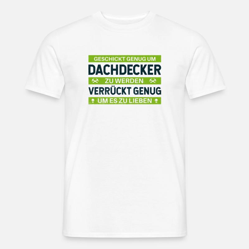 Geschickt & Verrückt – Dachdecker Statement Design - Männer T-Shirt - Weiß