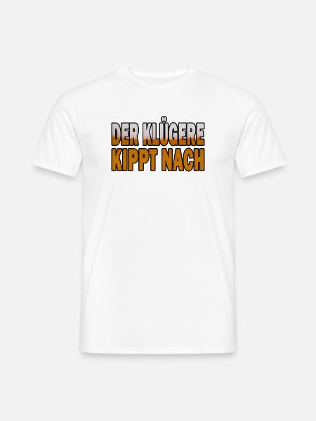 Der Klügere Kippt Nach - Männer T-Shirt - Weiß
