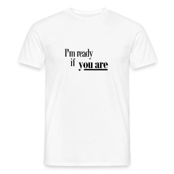 Ich bin bereit, wenn Sie - Männer T-Shirt - Weiß - Vorne - AI Model Male 178 dark (178cm)