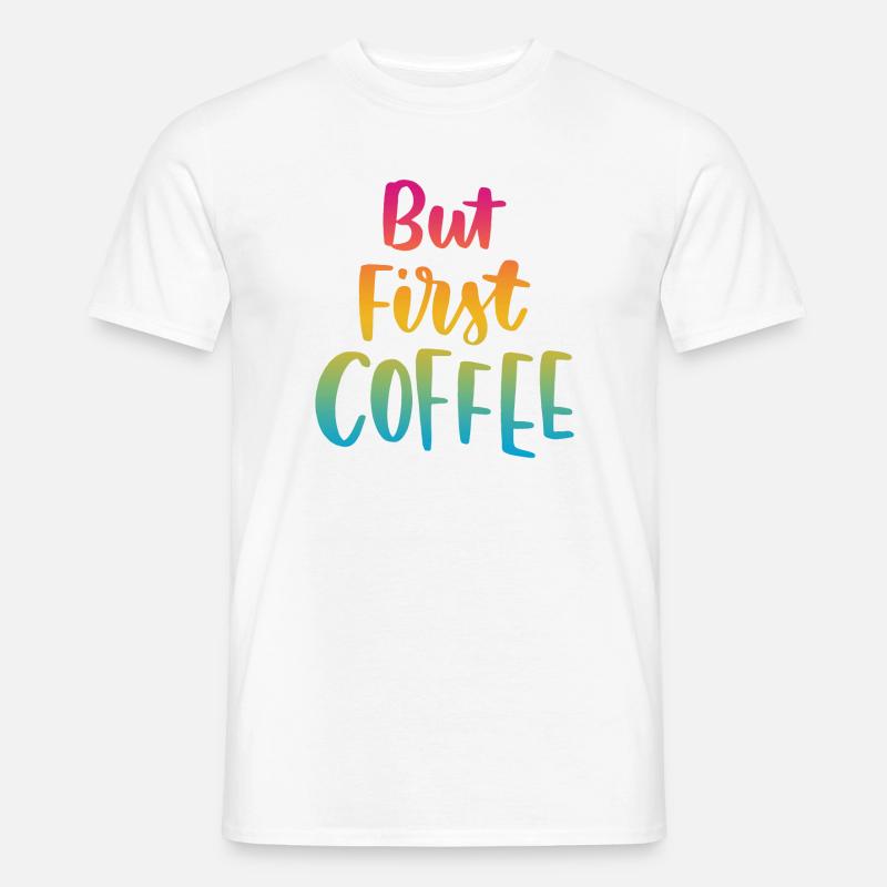 Aber erster Kaffee - Männer T-Shirt - Weiß