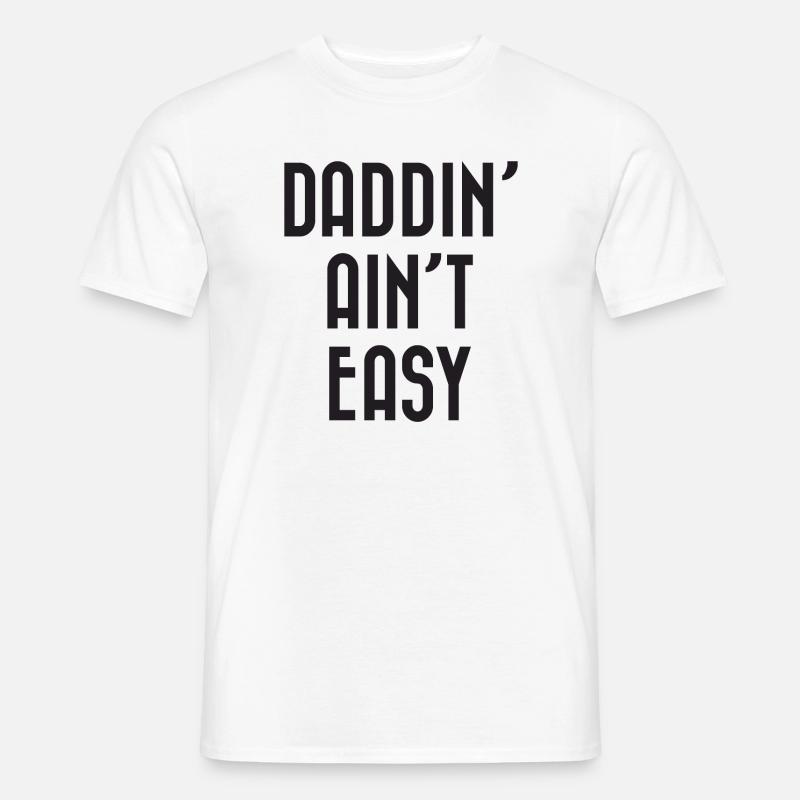 Daddin' Ain't Easy - Männer T-Shirt - Weiß