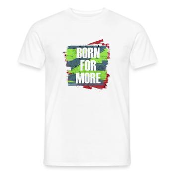Born For More Farbexplosion - Männer T-Shirt - Weiß - Vorne - AI Model Male 178 dark (178cm)