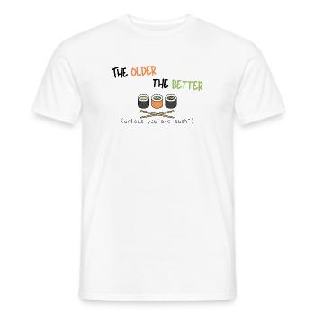 Je älter, desto besser (es sei denn, Sie sind Sushi) - Männer T-Shirt - Weiß - Vorne - AI Model Male 178 dark (178cm)