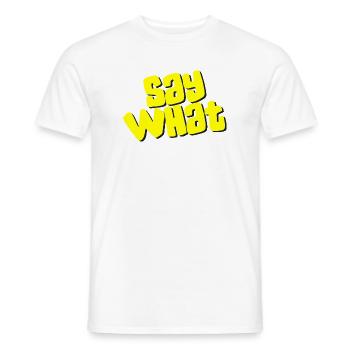 Say What - Männer T-Shirt - Weiß - Vorne - AI Model Male 178 dark (178cm)