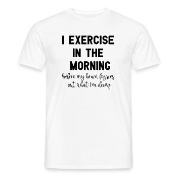 I Exercise In The Morning Funny Workout Sayings - Men's T-Shirt - white - Front - AI Model Male 178 dark (178cm)