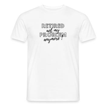 Retired, no longer my problem. - Men's T-Shirt - white - Front - AI Model Male 178 dark (178cm)