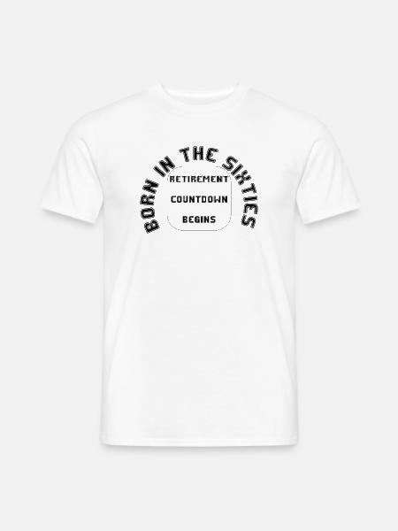 Geboren in den Sechzigern, Rente, Ruhestand - Männer T-Shirt - Weiß