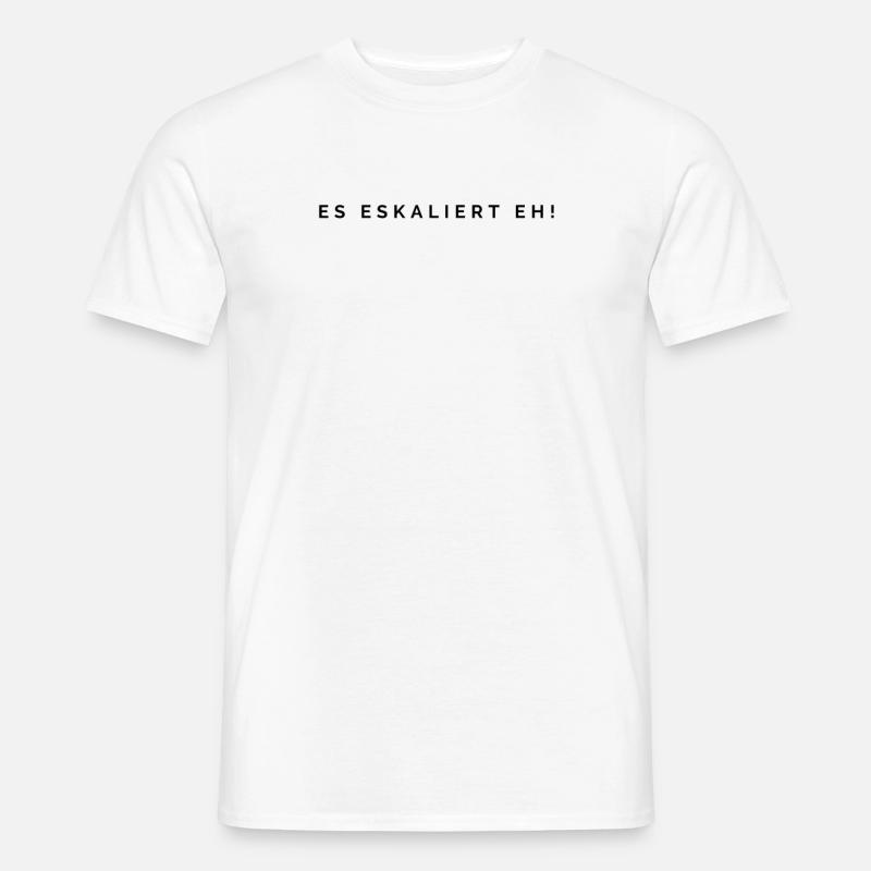 Es eskaliert eh! - Männer T-Shirt - Weiß