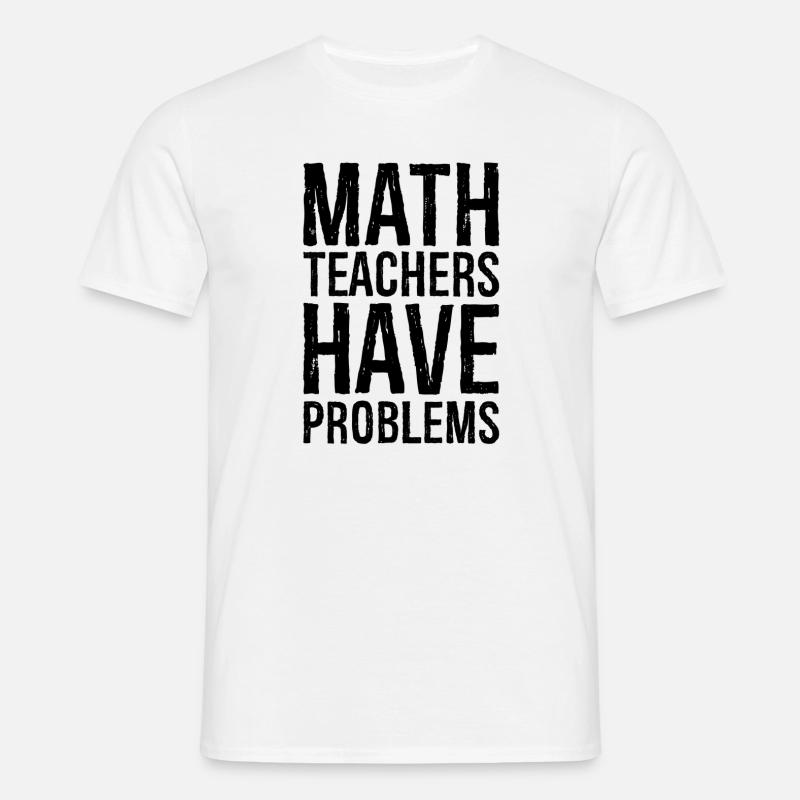 math teachers have problems - Männer T-Shirt - Weiß