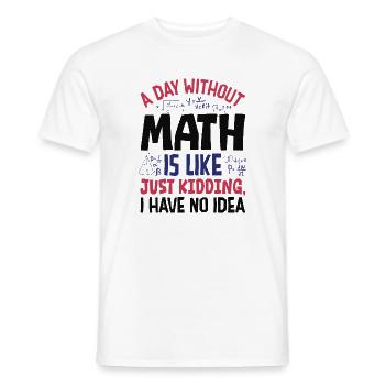 Ein Tag ohne Mathematik ist wie... - Männer T-Shirt - Weiß - Vorne - AI Model Male 178 dark (178cm)