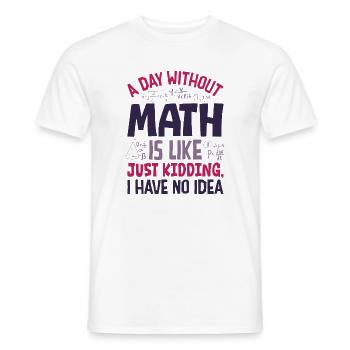 Ein Tag ohne Mathematik ist wie... - Männer T-Shirt - Weiß - Vorne - AI Model Male 178 dark (178cm)