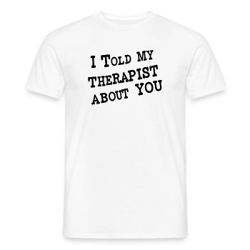 I Told My Therapist About You - Männer T-Shirt - Weiß - Vorne - AI Model Male 178 dark (178cm)