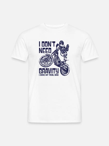 Moto Trial Bike Rider - brauchen keine Schwerkraft - Männer T-Shirt - Weiß