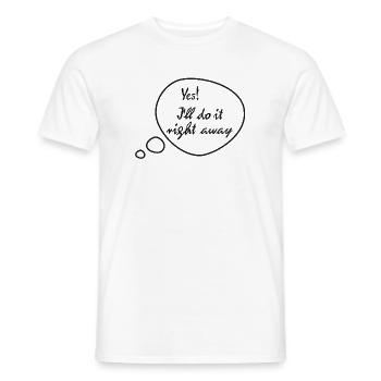 Rickel's Design: I'll do it right away - Men's T-Shirt - white - Front - AI Model Male 178 dark (178cm)