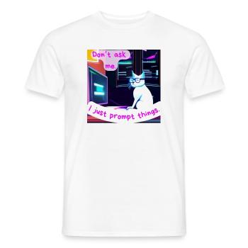 Don't Ask Me, I Just Prompt Things – Grumpy AI Cat - Men's T-Shirt - white - Front - AI Model Male 178 dark (178cm)