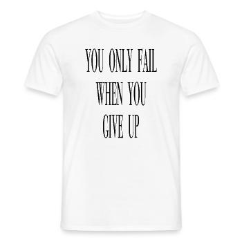 You only fail when you give up. - Men's T-Shirt - white - Front - AI Model Male 178 dark (178cm)