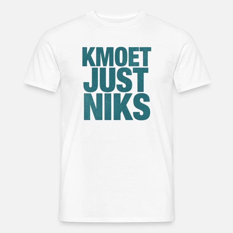 Kmoet just nothing, Antwerp dialect Shirts - Men's T-Shirt - white