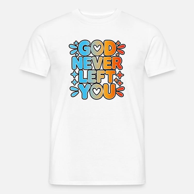 God Never Left You Design - Männer T-Shirt - Weiß