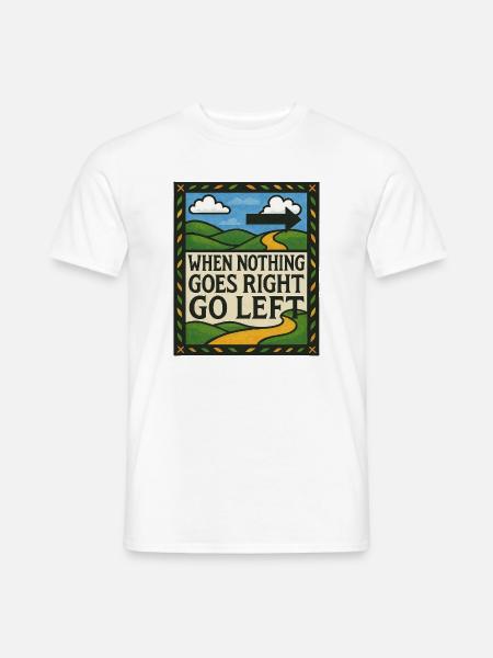 Wenn nichts richtig läuft, geh nach links - Männer T-Shirt - Weiß