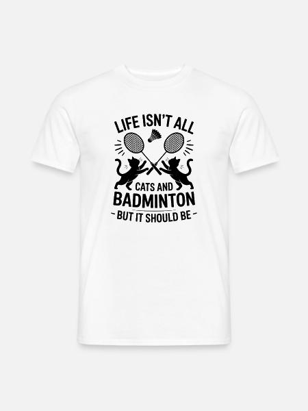Badminton Spruch Katze Lustiges Badminton Geschenk - Männer T-Shirt - Weiß
