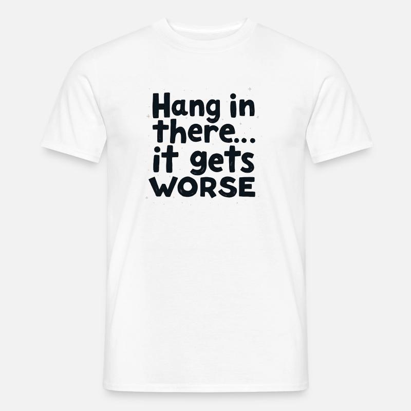 Bleib dran, es wird schlimmer - Männer T-Shirt - Weiß