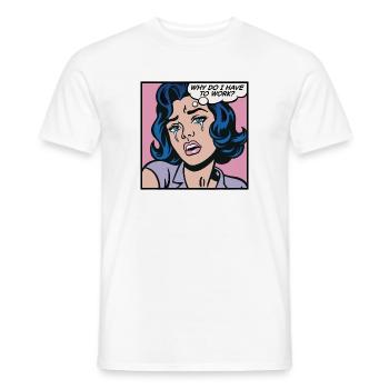 Warum muss ich arbeiten? - Männer T-Shirt - Weiß - Vorne - AI Model Male 178 dark (178cm)