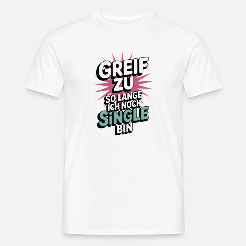 Greif zu – solange ich noch Single bin - Männer T-Shirt - Weiß