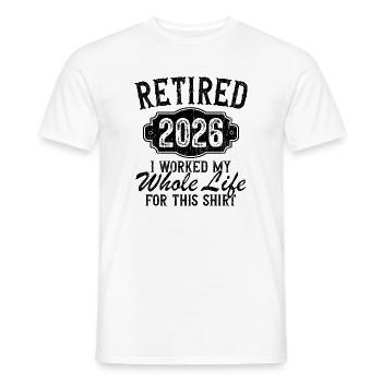 Retired 2026 Retirement Worked Whole Life for This - Men's T-Shirt - white - Front - AI Model Male 178 dark (178cm)