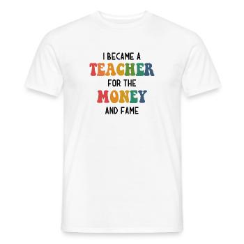 I became a Teacher for the Money and Fame - Lehrer - Men's T-Shirt - white - Front - AI Model Male 178 dark (178cm)