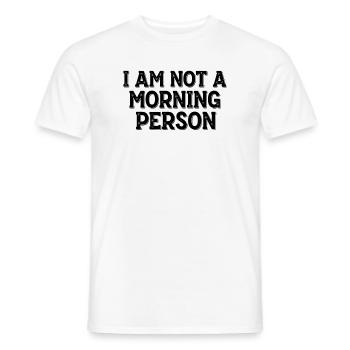 I Am Not a Morning Person – Morgenmuffel Spruch - Men's T-Shirt - white - Front - AI Model Male 178 dark (178cm)
