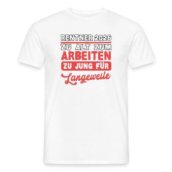 Pensioners 2026 Too Old to Work Retirement Pension - Men's T-Shirt - white - Front - AI Model Male 178 dark (178cm)