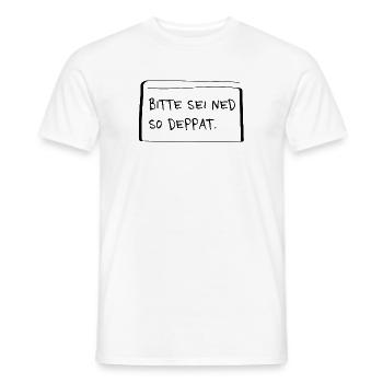 Please be ned so stupid – Cheeky dialect saying - Men's T-Shirt - white - Front - AI Model Male 178 dark (178cm)