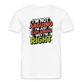 I never argue I just explain why I'm right - Männer T-Shirt - Weiß - Vorne - AI Model Male 178 dark (178cm)