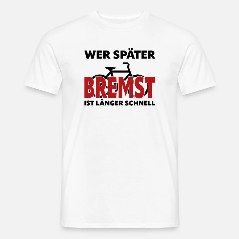 Si tu freines plus tard, tu es plus rapide et plus longtemps - vélo - T-shirt homme - blanc