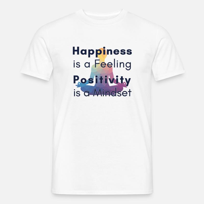 Happiness is a Feeling Positivity is a Mindset - Männer T-Shirt - Weiß