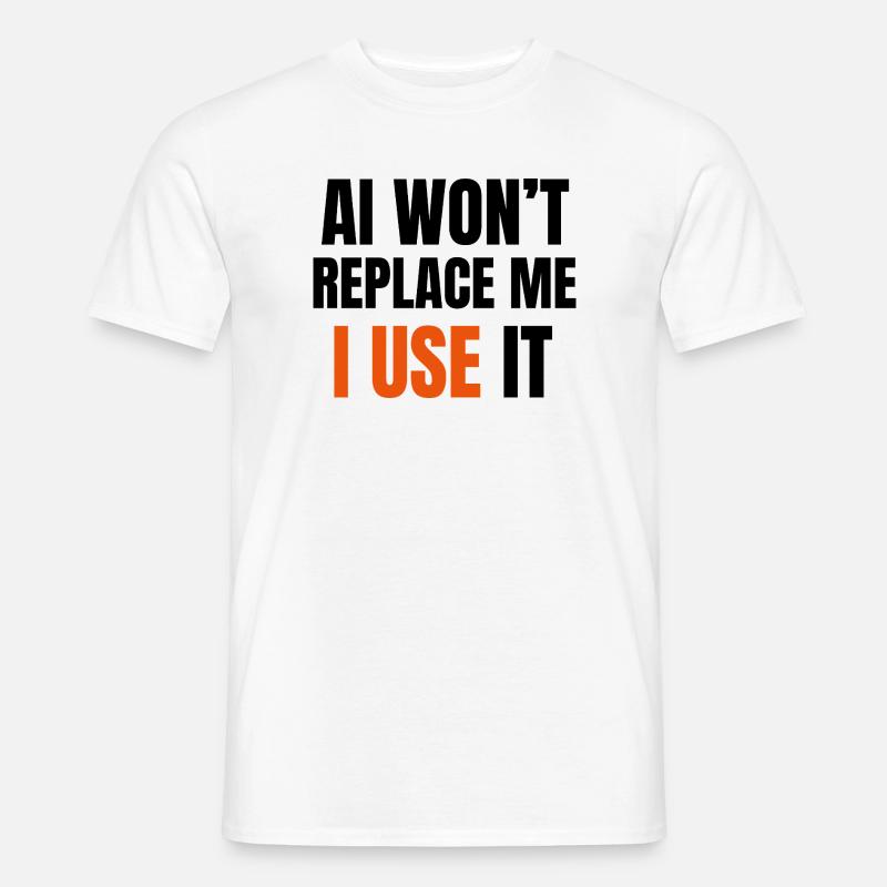 AI Won’t Replace Me I Use It - Men's T-shirt - white