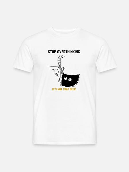 Stop Overthinking It’s Not That Deep Sarkasmus  - Männer T-Shirt - Weiß