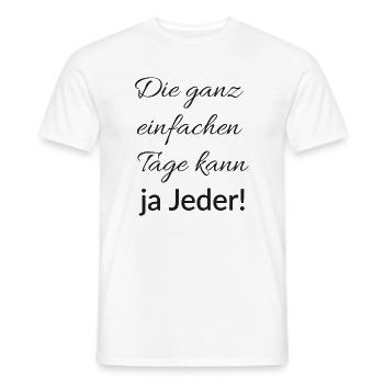 Die ganz einfachen Tage kann ja jeder - Männer T-Shirt - Weiß - Vorne - AI Model Male 178 dark (178cm)