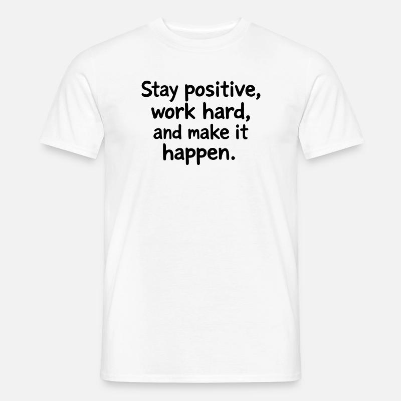 Stay positive, work hard - Männer T-Shirt - Weiß